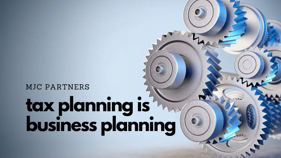 Tax Planning is Business Planning, MJC Partners